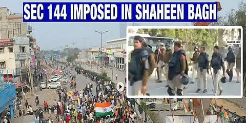 டெல்லி ஷாஹின் பாக் நகரில் 144 தடை உத்தரவு - காவல்துறை குவிப்பு