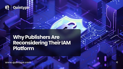 Why Publishers Are Reconsidering Their IAM Platform blog feature image