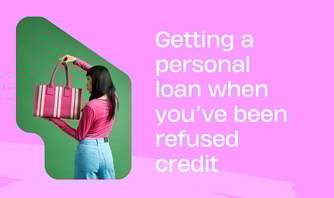 How to Get a Personal Loan When You've Been Refused Credit