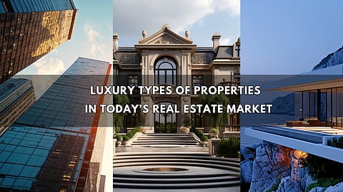 5 Luxury Types of Properties You’ll Find in Today’s Real Estate Market