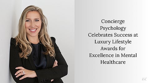 Concierge Psychology Celebrates Success at Luxury Lifestyle Awards for Excellence in Mental Healthcare