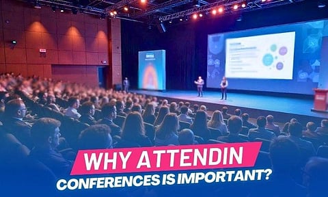 Why Attending Conferences is Important?