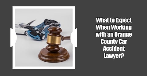 What to Expect When Working With an Orange County Car Accident Lawyer?