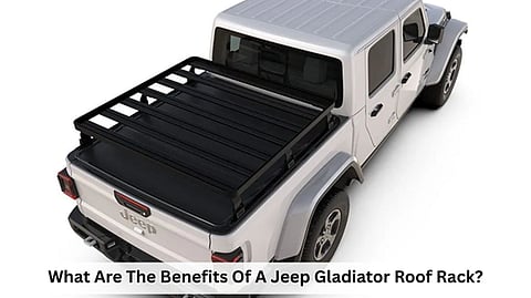 What Are The Benefits Of A Jeep Gladiator Roof Rack?