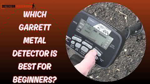 Which Garrett Metal Detector Is Best for Beginners?
