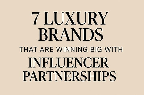 7 Luxury Brands That Are Winning Big With Influencer Partnerships