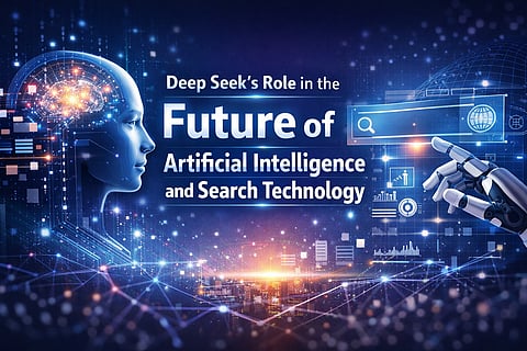 Deep Seek’s Role in the Future of Artificial Intelligence and Search Technology