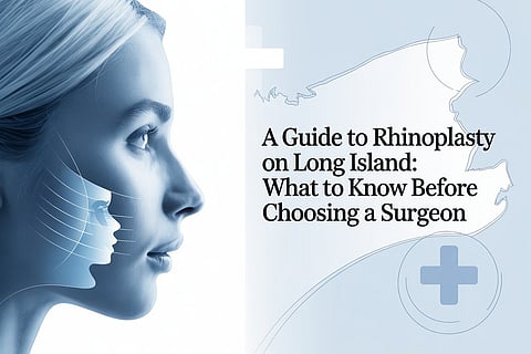 A Guide to Rhinoplasty on Long Island: What to Know Before Choosing a Surgeon