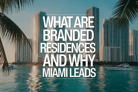 What Are Branded Residences and Why Miami Leads