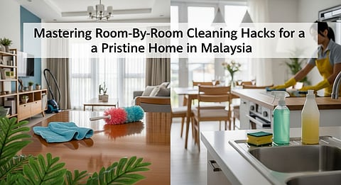 Mastering Room-By-Room Cleaning Hacks for a Pristine Home in Malaysia