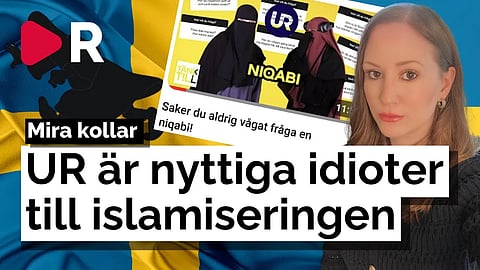 Mira kollar: UR är nyttiga idioter till islamiseringen
