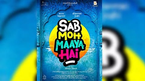 Sab Moh Maaya Hai Trailer Out