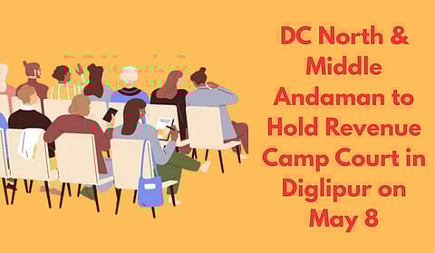 अंडमान में राजस्व शिविर न्यायालय का आयोजन 8 मई को