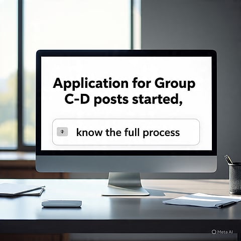 ग्रुप सी-डी पदों के लिए आवेदन शुरू, जानें पूरी प्रक्रिया