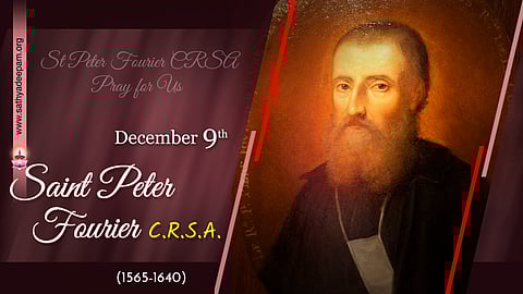 വിശുദ്ധ പീറ്റര് ഫോറിയര് (1565-1640) : ഡിസംബര് 9
