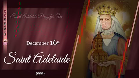 വിശുദ്ധ അഡിലെയ്ഡ് (999) : ഡിസംബര് 16