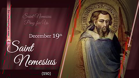വിശുദ്ധ നെമേസിയൂസ് (250) : ഡിസംബര് 19
