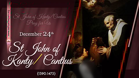 വിശുദ്ധ ജോണ് കാന്റി (1390-1478) : ഡിസംബര് 24