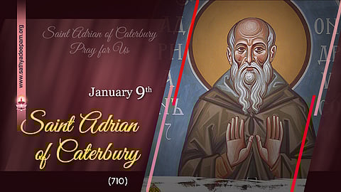 വിശുദ്ധ ആഡ്രിയന് കാന്റര്ബറി (710) : ജനുവരി 9