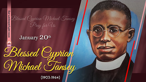 വാഴ്ത്തപ്പെട്ട സിപ്രിയാന് മൈക്കിള് ടാന്സി (1903-1964) : ജനുവരി 20