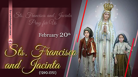 വിശുദ്ധ ഫ്രാന്സിസ്കോയും (1908-1919) വിശുദ്ധ ജസ്സീന്തയും (1910-1920) : ഫെബ്രുവരി 20