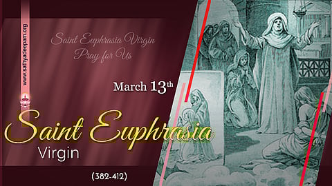 വിശുദ്ധ എവുഫ്രാസിയ (382-412) : മാര്ച്ച് 13