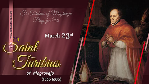 വിശുദ്ധ ടൂറിബിയസ് (1538-1606) : മാര്ച്ച് 23