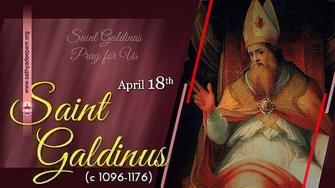 വിശുദ്ധ ഗാള്ഡിനൂസ്  (c 1096-1176) : ഏപ്രില് 18