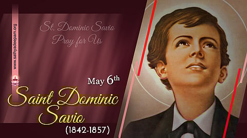 വിശുദ്ധ ഡോമിനിക് സാവിയോ (1842-1857) : മെയ് 6