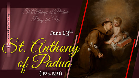 പാദുവായിലെ വിശുദ്ധ
 ആന്റണി (1195-1231) : ജൂണ് 13