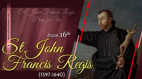 വിശുദ്ധ ജോണ് ഫ്രാന്സിസ് റെജിസ് (1597-1640) : ജൂണ് 16