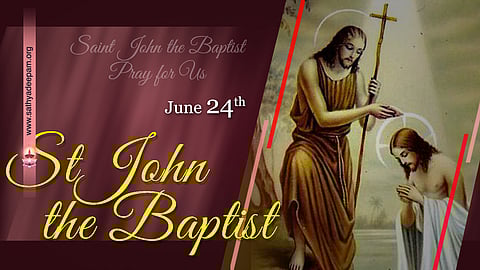 വിശുദ്ധ സ്നാപകയോഹന്നാന് : ജൂണ് 24