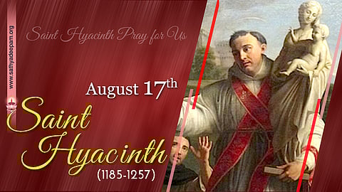 വിശുദ്ധ ഹയാസിന്ത്  (1185-1257) : ആഗസ്റ്റ് 17