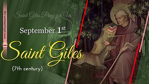 വിശുദ്ധ ഗൈല്സ് (ഏഴാം നൂറ്റാണ്ട്) : സെപ്തംബര് 1