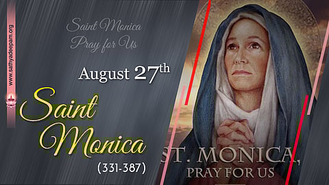 വിശുദ്ധ മോനിക്ക (331-387) : ആഗസ്റ്റ് 27