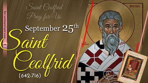 വിശുദ്ധ സിയോള്ഫ്രിഡ്  (642-716) : സെപ്തംബര് 25