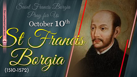 വിശുദ്ധ ഫ്രാന്സിസ് ബോര്ജിയ (1510-1572) : ഒക്ടോബര് 10