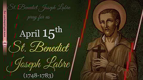 വിശുദ്ധ ബനഡിക്ട് ജോസഫ് ലാബ്രെ (1748-1783) : ഏപ്രില് 15