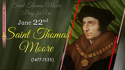 വി. തോമസ് മൂര് (1477-1535) – ജൂണ് 22
