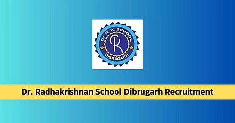 Dr. Radhakrishnan School Dibrugarh Recruitment 2024 - Assistant Teacher for BLUEbuds Vacancy, Job Openings