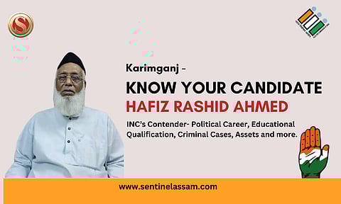 Karimganj Lok Sabha Elections 2024: Know Your Candidate Hafiz Rashid Ahmed Choudhury, INC’s Contender