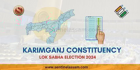 Karimganj Lok Sabha Constituency 2024 - Know Your Candidates, Voting Date, Last Election Results