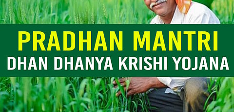 Pradhan Mantri Dhan Dhaanya Krishi Yojana