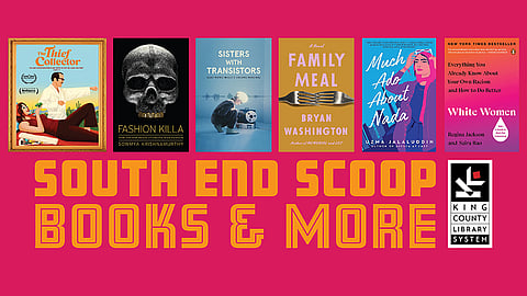 A promotional graphic for the "South End Scoop Books & More" from the King County Library System, featuring six book covers. Titles include The Thief Collector, Fashion Killa, Sisters with Transistors, Family Meal, Much Ado About Nada, and White Women.
