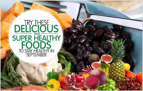 Try these Delicious and Super Healthy Foods to Stay Healthy in September