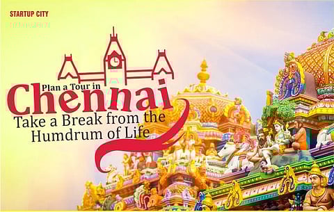 Plan a Tour in Chennai, Take a Break from the Humdrum of Life
