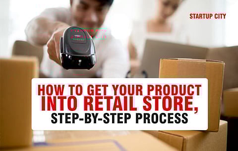HOW TO GET YOUR PRODUCT INTO RETAIL STORE, STEP-BY-STEP PROCESS