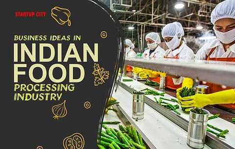 BUSINESS IDEAS IN INDIAN FOOD PROCESSING INDUSTRY