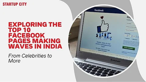 Exploring the Top 10 Facebook Pages Making Waves in India: From Celebrities to More