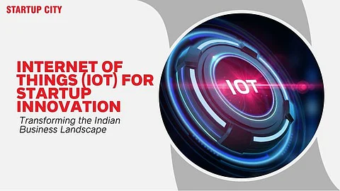 Internet of Things (IoT) for Startup Innovation: Transforming the Indian Business Landscape